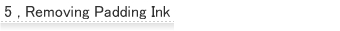 5. Removing Padding Ink